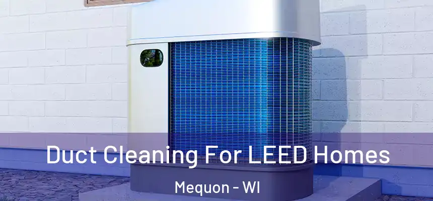  Duct Cleaning For LEED Homes Mequon - WI