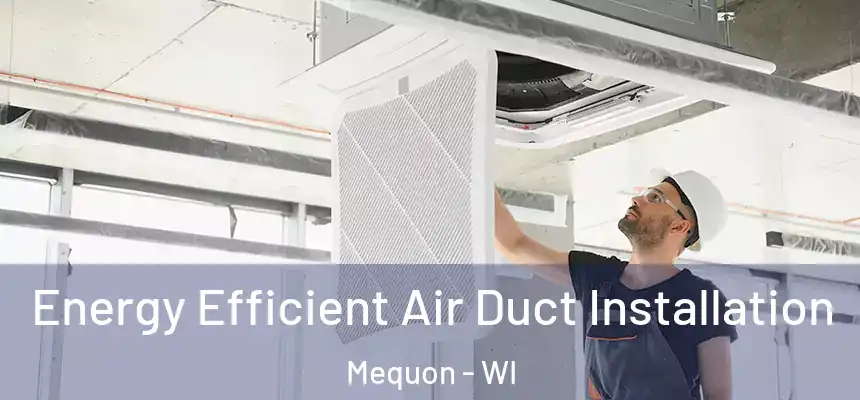 Energy Efficient Air Duct Installation Mequon - WI