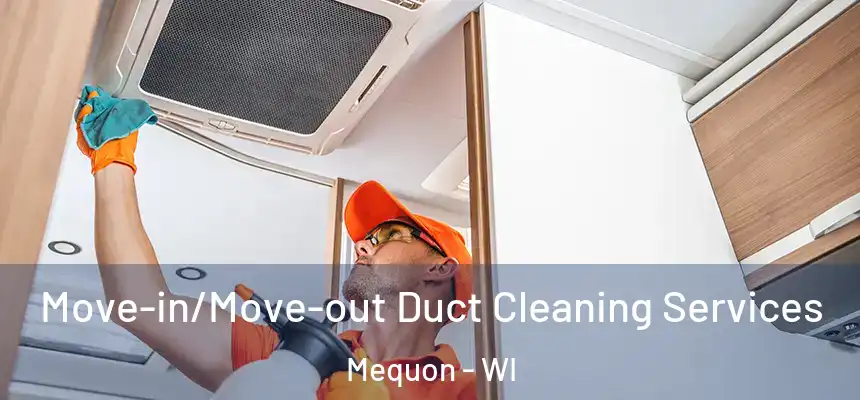 Move-in/Move-out Duct Cleaning Services Mequon - WI